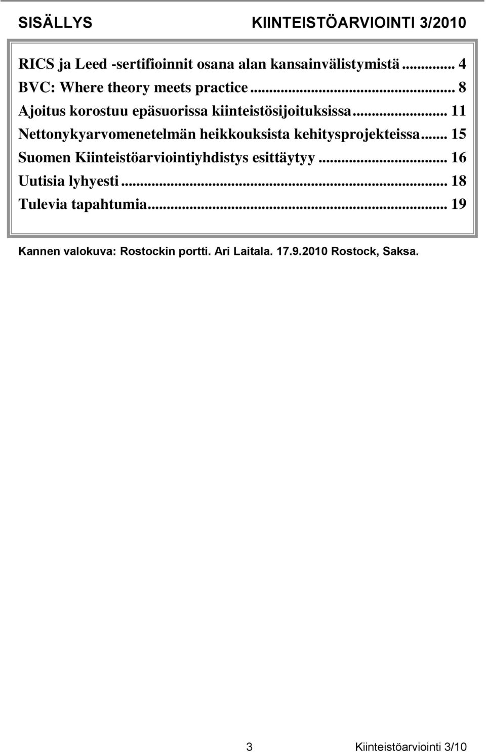 .. 11 Nettonykyarvomenetelmän heikkouksista kehitysprojekteissa... 15 Suomen Kiinteistöarviointiyhdistys esittäytyy.