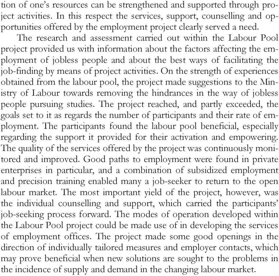 The research and assessment carried out within the Labour Pool project provided us with information about the factors affecting the employment of jobless people and about the best ways of