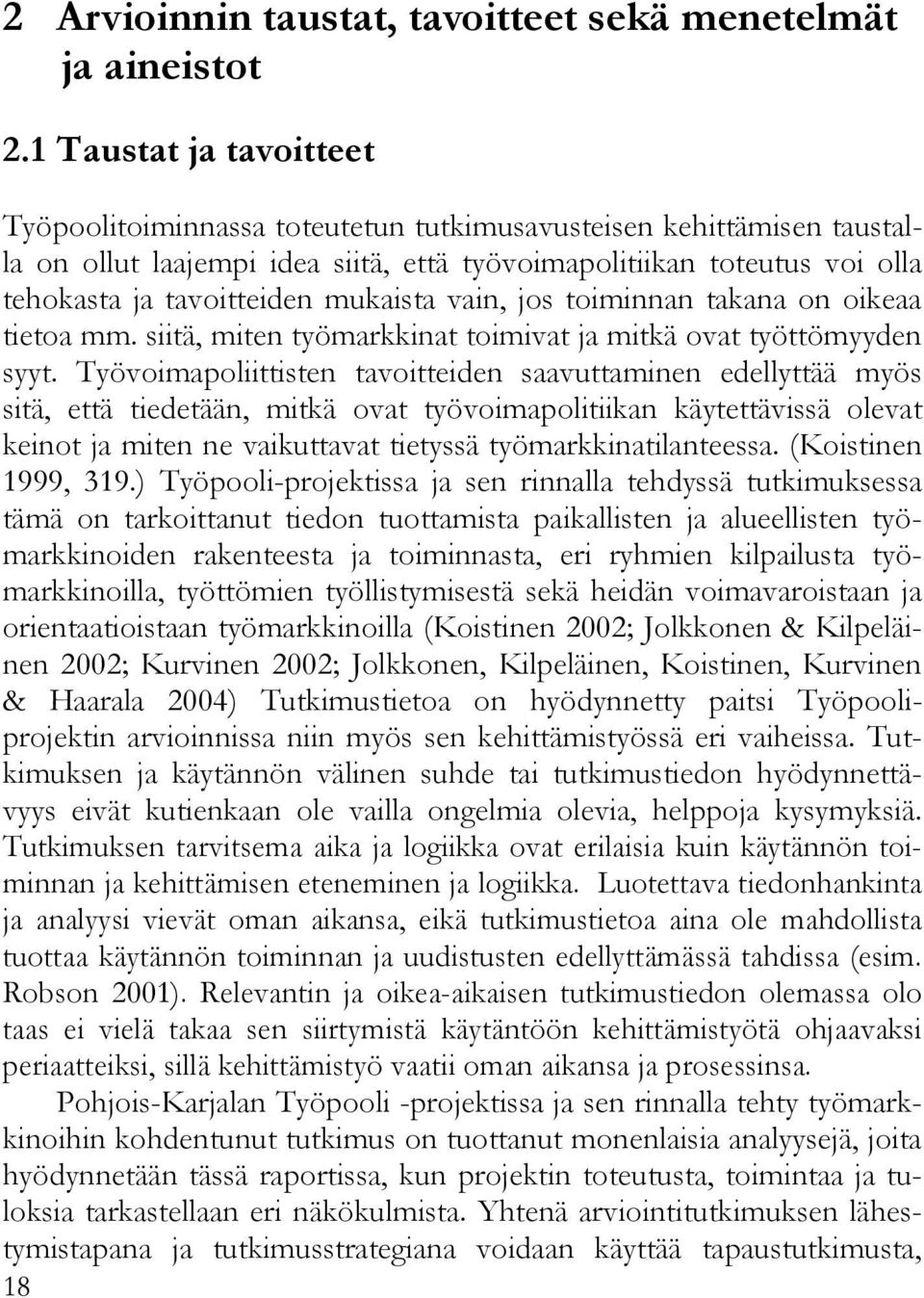 mukaista vain, jos toiminnan takana on oikeaa tietoa mm. siitä, miten työmarkkinat toimivat ja mitkä ovat työttömyyden syyt.