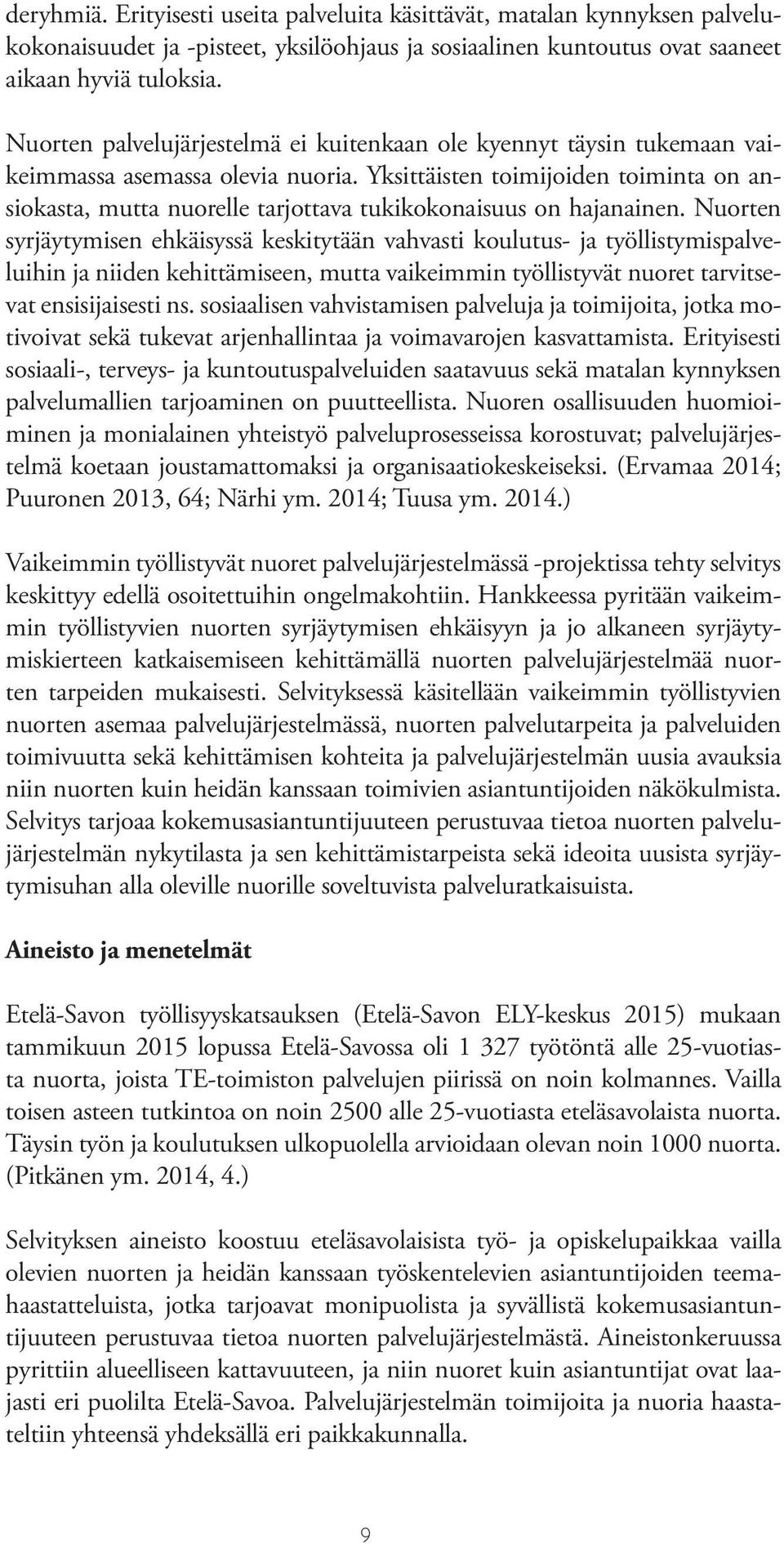 Yksittäisten toimijoiden toiminta on ansiokasta, mutta nuorelle tarjottava tukikokonaisuus on hajanainen.