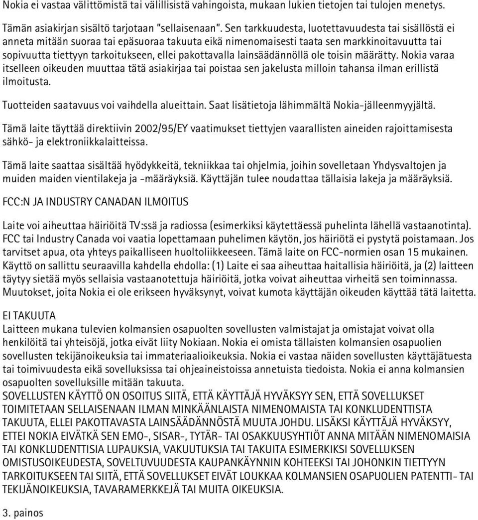 pakottavalla lainsäädännöllä ole toisin määrätty. Nokia varaa itselleen oikeuden muuttaa tätä asiakirjaa tai poistaa sen jakelusta milloin tahansa ilman erillistä ilmoitusta.