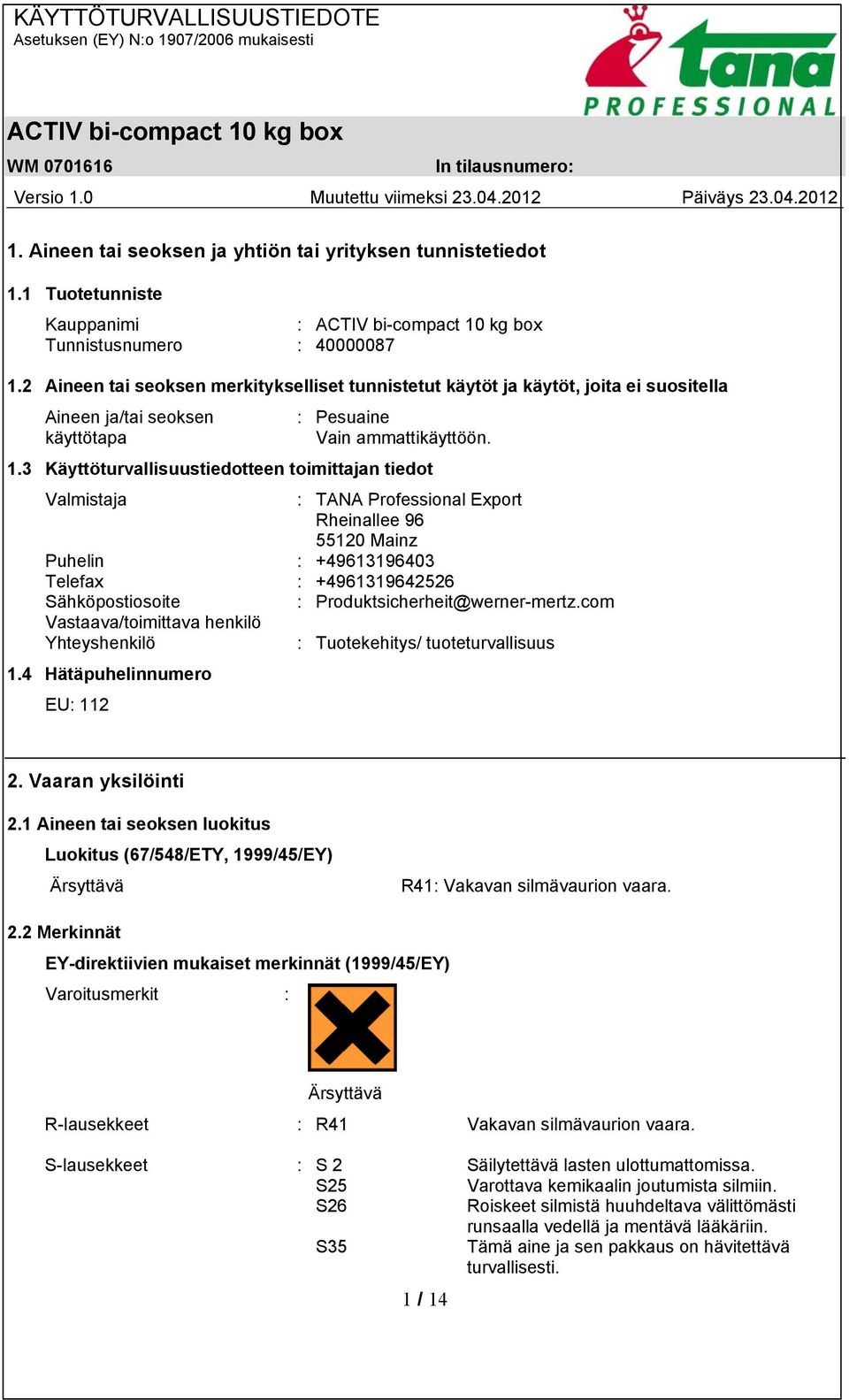 3 Käyttöturvallisuustiedotteen toimittajan tiedot Valmistaja : TANA Professional Export Rheinallee 96 55120 Mainz Puhelin : +49613196403 Telefax : +4961319642526 Sähköpostiosoite :