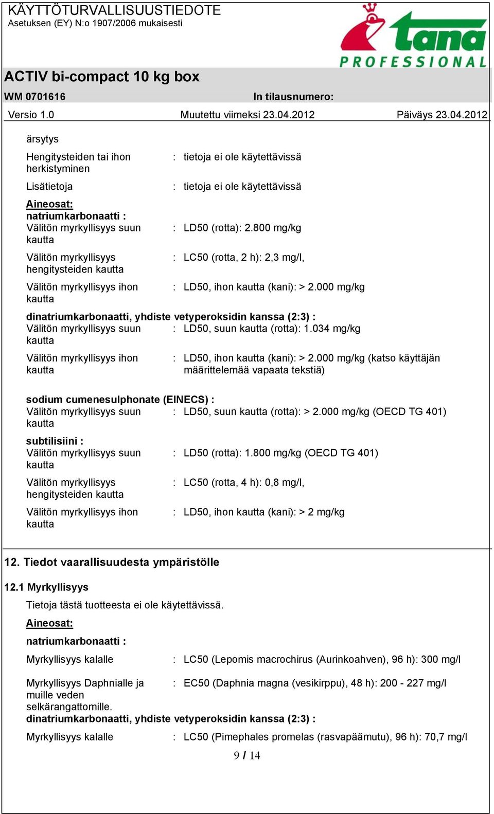 000 mg/kg kautta dinatriumkarbonaatti, yhdiste vetyperoksidin kanssa (2:3) : Välitön myrkyllisyys suun : LD50, suun kautta (rotta): 1.