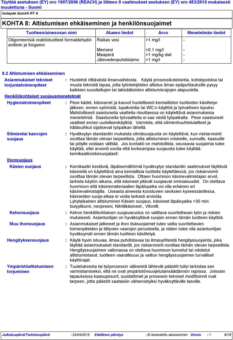 2 Altistumisen ehkäiseminen Asianmukaiset tekniset torjuntatoimenpiteet Henkilökohtaiset suojausmenetelmät Hygieniatoimenpiteet Silmientai kasvojen suojaus Ihonsuojaus Käsien suojaus Kehonsuojaus Muu