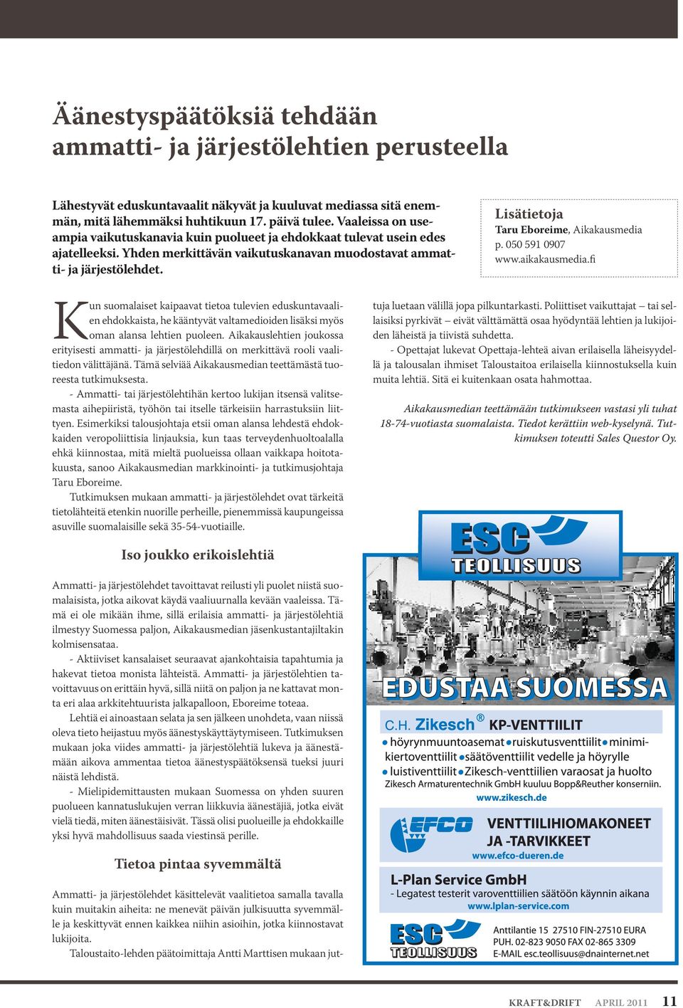 Lisätietoja Taru Eboreime, Aikakausmedia p. 050 591 0907 www.aikakausmedia.