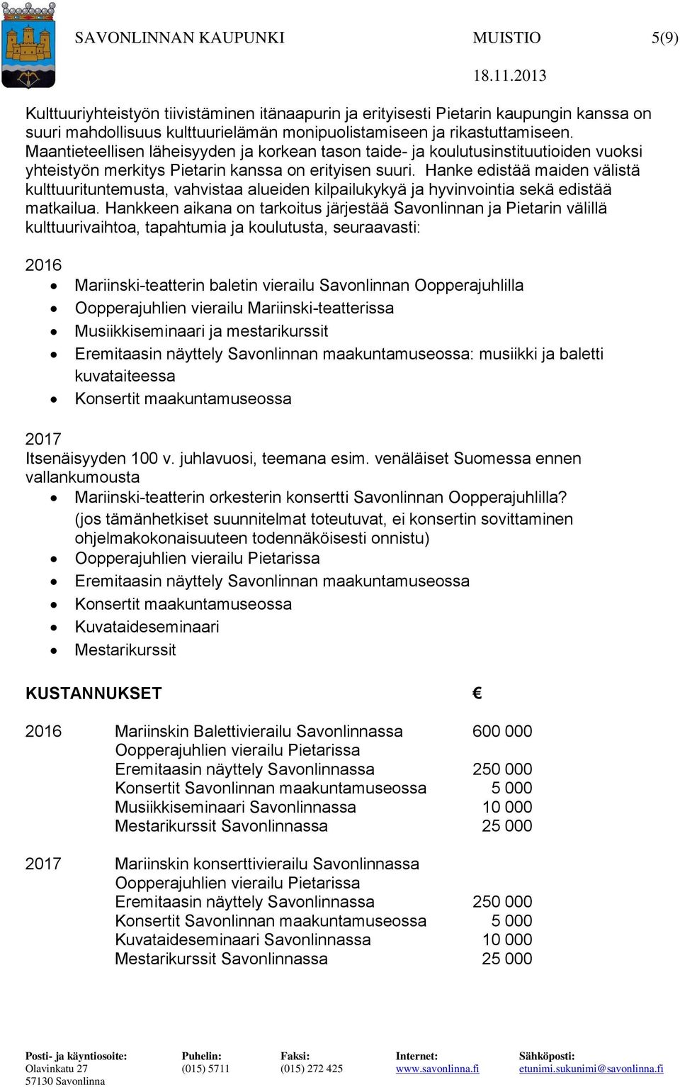 Hanke edistää maiden välistä kulttuurituntemusta, vahvistaa alueiden kilpailukykyä ja hyvinvointia sekä edistää matkailua.