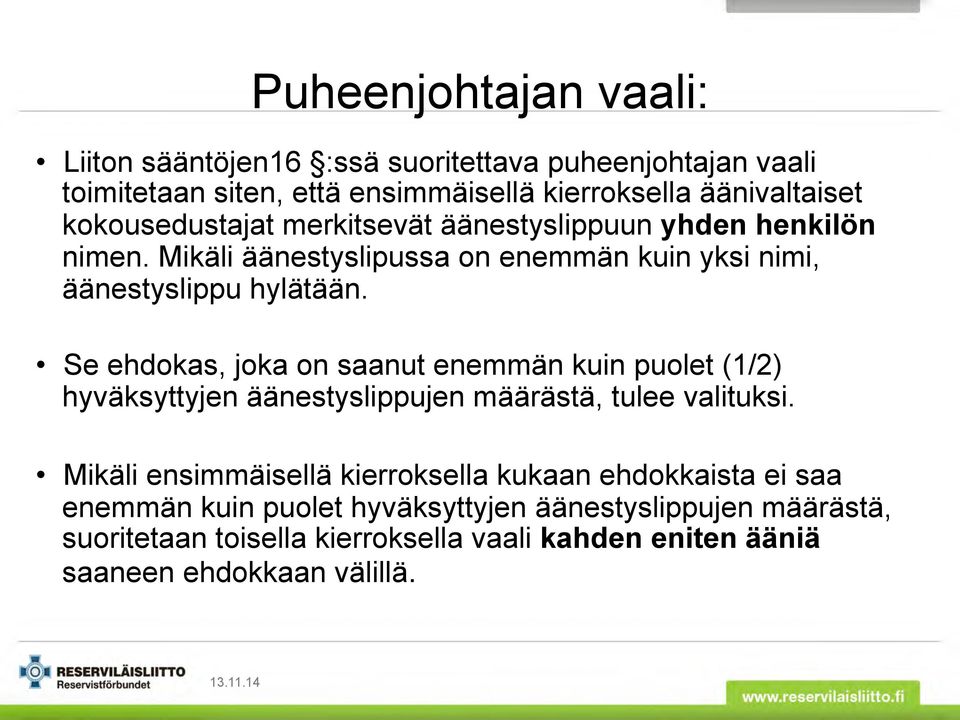 Se ehdokas, joka on saanut enemmän kuin puolet (1/2) hyväksyttyjen äänestyslippujen määrästä, tulee valituksi.