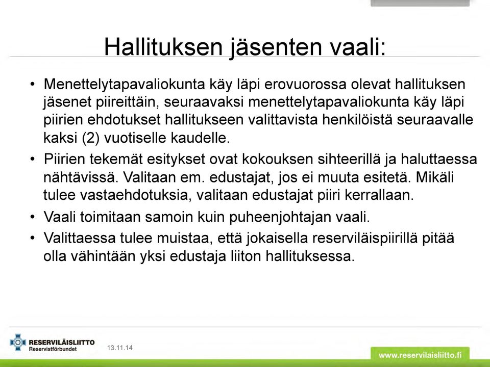 Piirien tekemät esitykset ovat kokouksen sihteerillä ja haluttaessa nähtävissä. Valitaan em. edustajat, jos ei muuta esitetä.