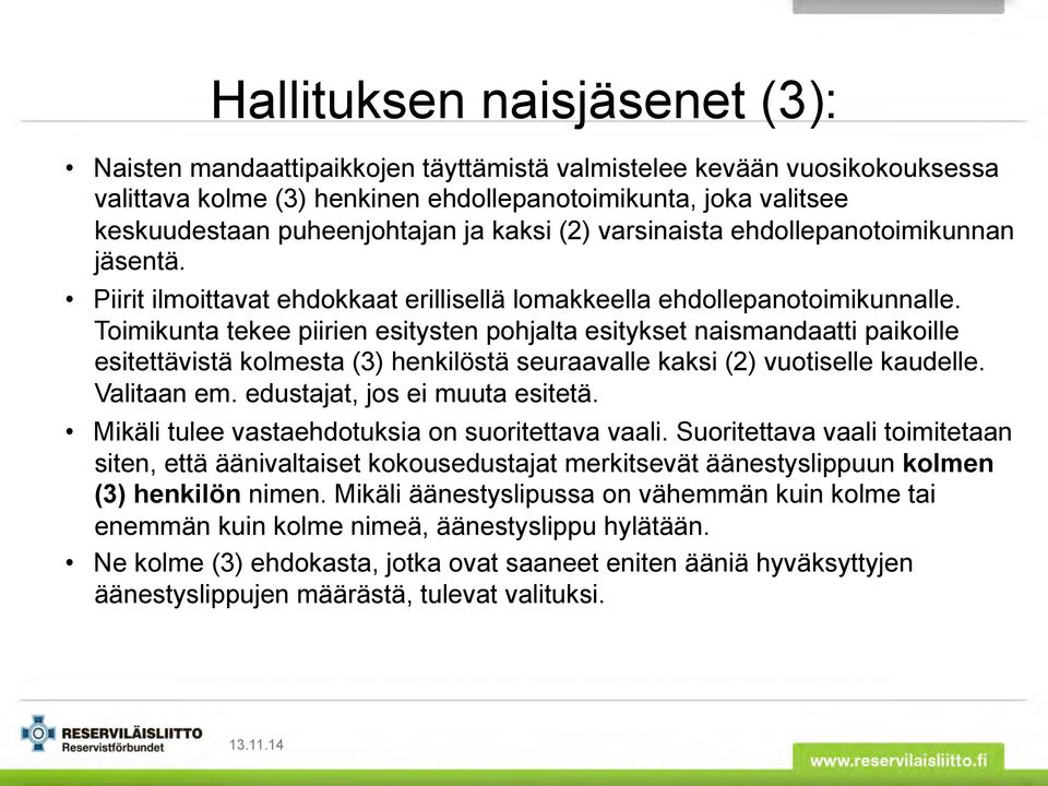 Toimikunta tekee piirien esitysten pohjalta esitykset naismandaatti paikoille esitettävistä kolmesta (3) henkilöstä seuraavalle kaksi (2) vuotiselle kaudelle. Valitaan em.