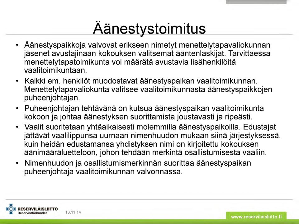 Menettelytapavaliokunta valitsee vaalitoimikunnasta äänestyspaikkojen puheenjohtajan.