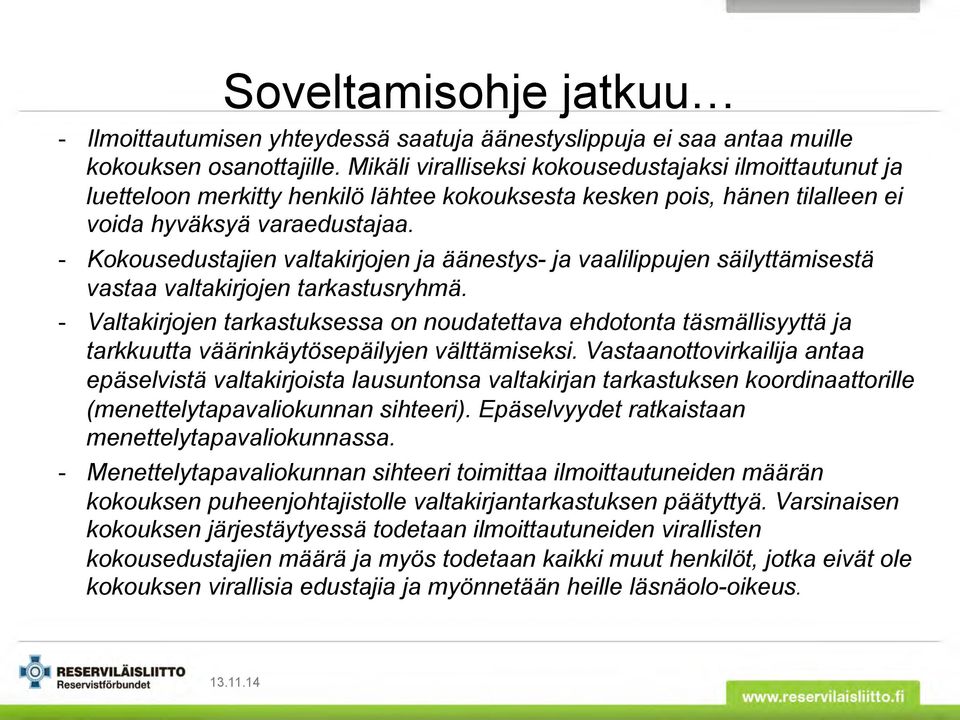 - Kokousedustajien valtakirjojen ja äänestys- ja vaalilippujen säilyttämisestä vastaa valtakirjojen tarkastusryhmä.