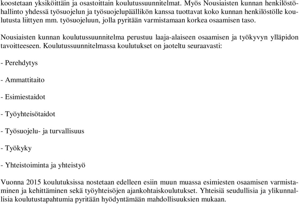 työsuojeluun, jolla pyritään varmistamaan korkea osaamisen taso. Nousiaisten kunnan koulutussuunnitelma perustuu laaja-alaiseen osaamisen ja työkyvyn ylläpidon tavoitteeseen.