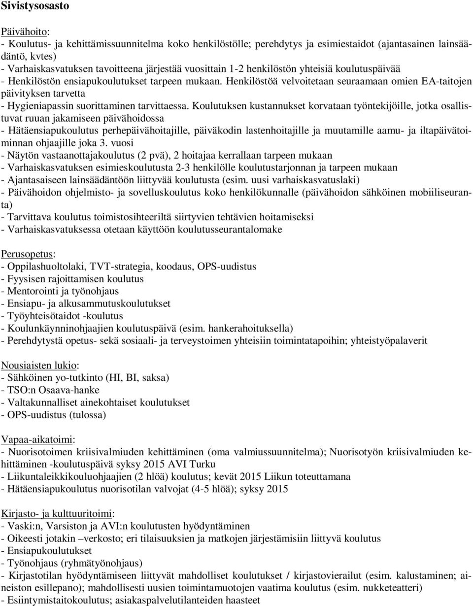 Henkilöstöä velvoitetaan seuraamaan omien EA-taitojen päivityksen tarvetta - Hygieniapassin suorittaminen.