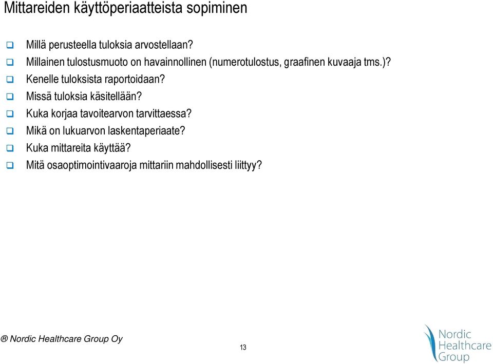 Kenelle tuloksista raportoidaan? Missä tuloksia käsitellään?