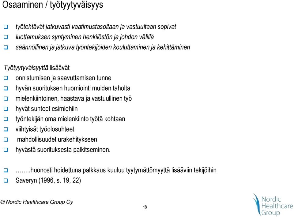 huomiointi muiden taholta mielenkiintoinen, haastava ja vastuullinen työ hyvät suhteet esimiehiin työntekijän oma mielenkiinto työtä kohtaan viihtyisät