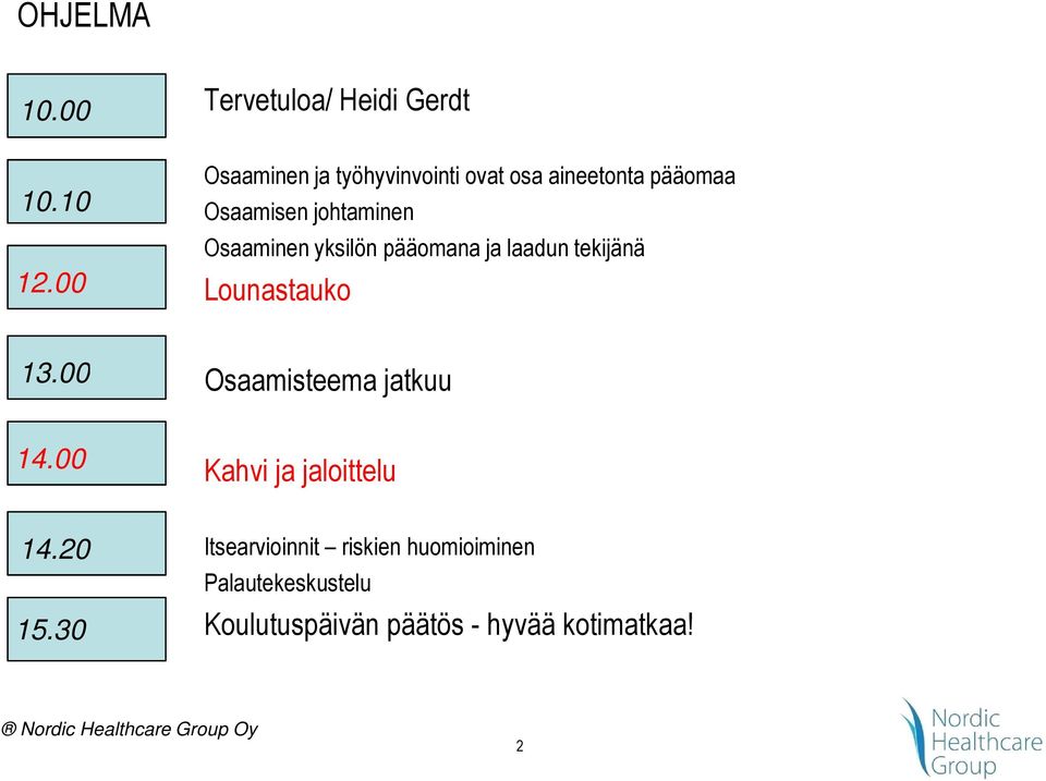 Osaaminen yksilön pääomana ja laadun tekijänä Lounastauko 13.00 Osaamisteema jatkuu 14.