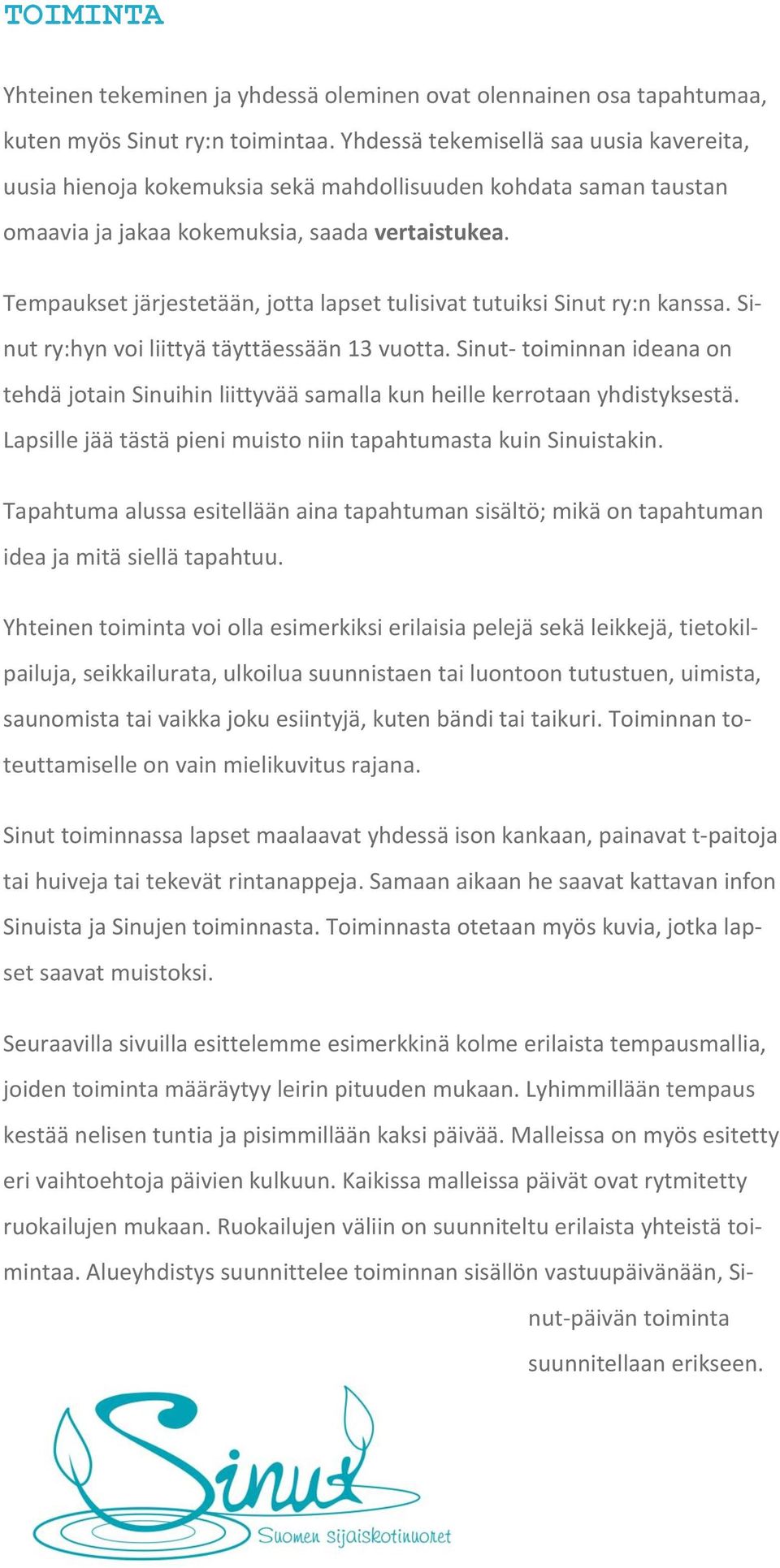 Tempaukset järjestetään, jotta lapset tulisivat tutuiksi Sinut ry:n kanssa. Sinut ry:hyn voi liittyä täyttäessään 13 vuotta.