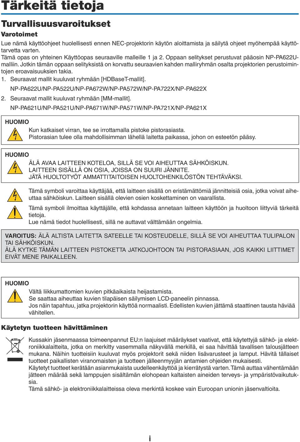 Jotkin tämän oppaan selityksistä on korvattu seuraavien kahden malliryhmän osalta projektorien perustoimintojen eroavaisuuksien takia. 1. Seuraavat mallit kuuluvat ryhmään [HDBaseT-mallit].