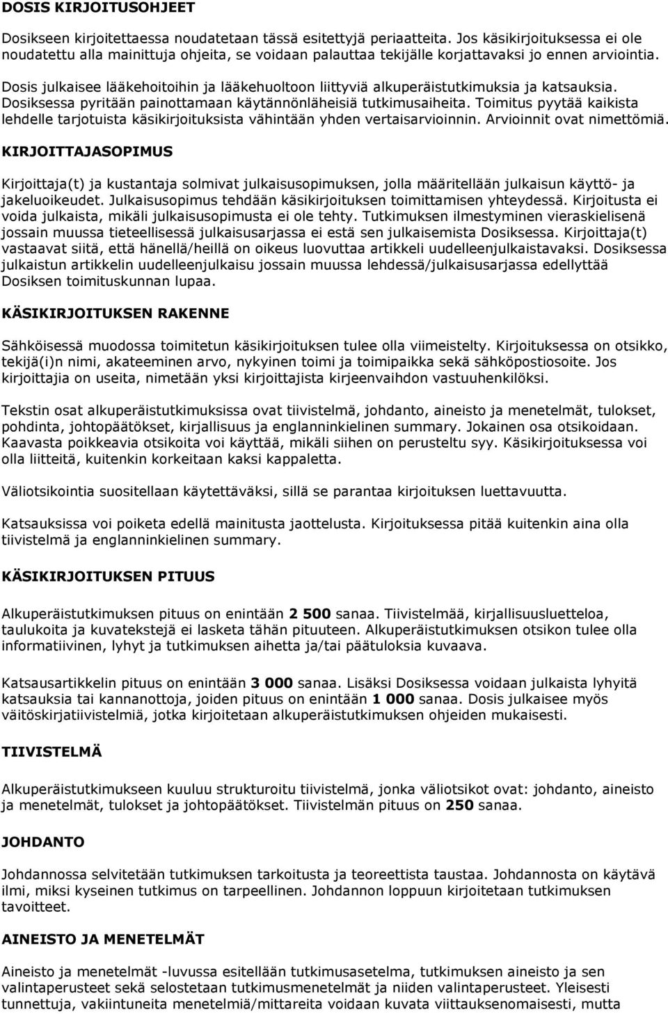 Dsis julkaisee lääkehitihin ja lääkehultn liittyviä alkuperäistutkimuksia ja katsauksia. Dsiksessa pyritään painttamaan käytännönläheisiä tutkimusaiheita.