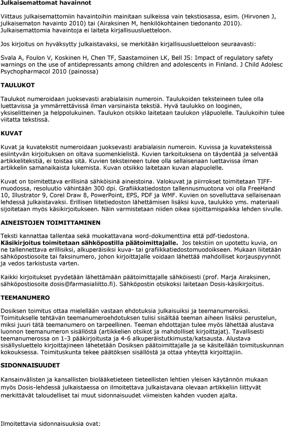 Js kirjitus n hyväksytty julkaistavaksi, se merkitään kirjallisuusluetteln seuraavasti: Svala A, Fuln V, Kskinen H, Chen TF, Saastaminen LK, Bell JS: Impact f regulatry safety warnings n the use f