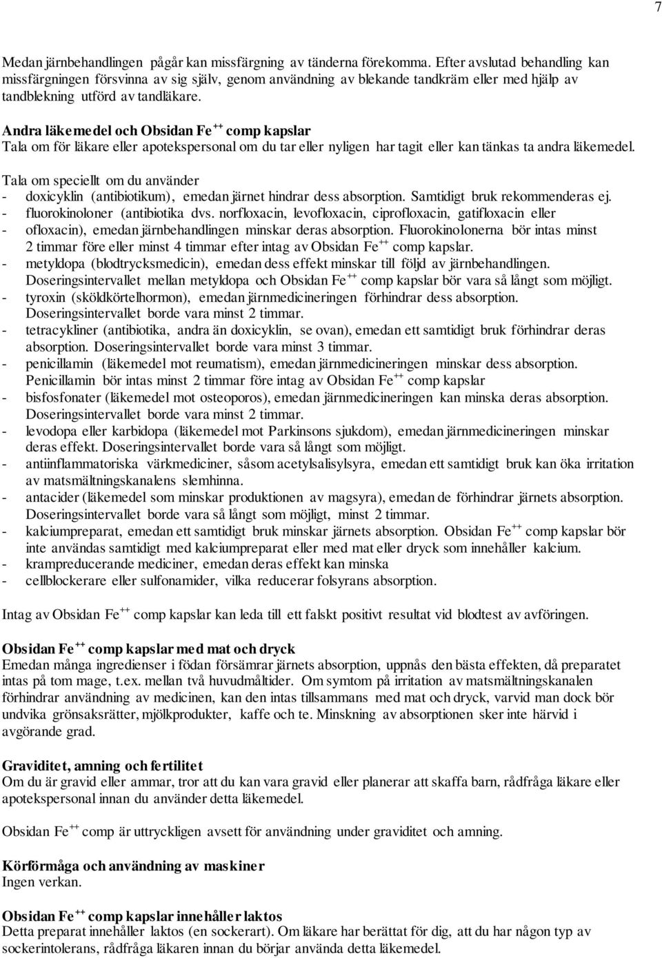 Andra läkemedel och Obsidan Fe ++ comp kapslar Tala om för läkare eller apotekspersonal om du tar eller nyligen har tagit eller kan tänkas ta andra läkemedel.