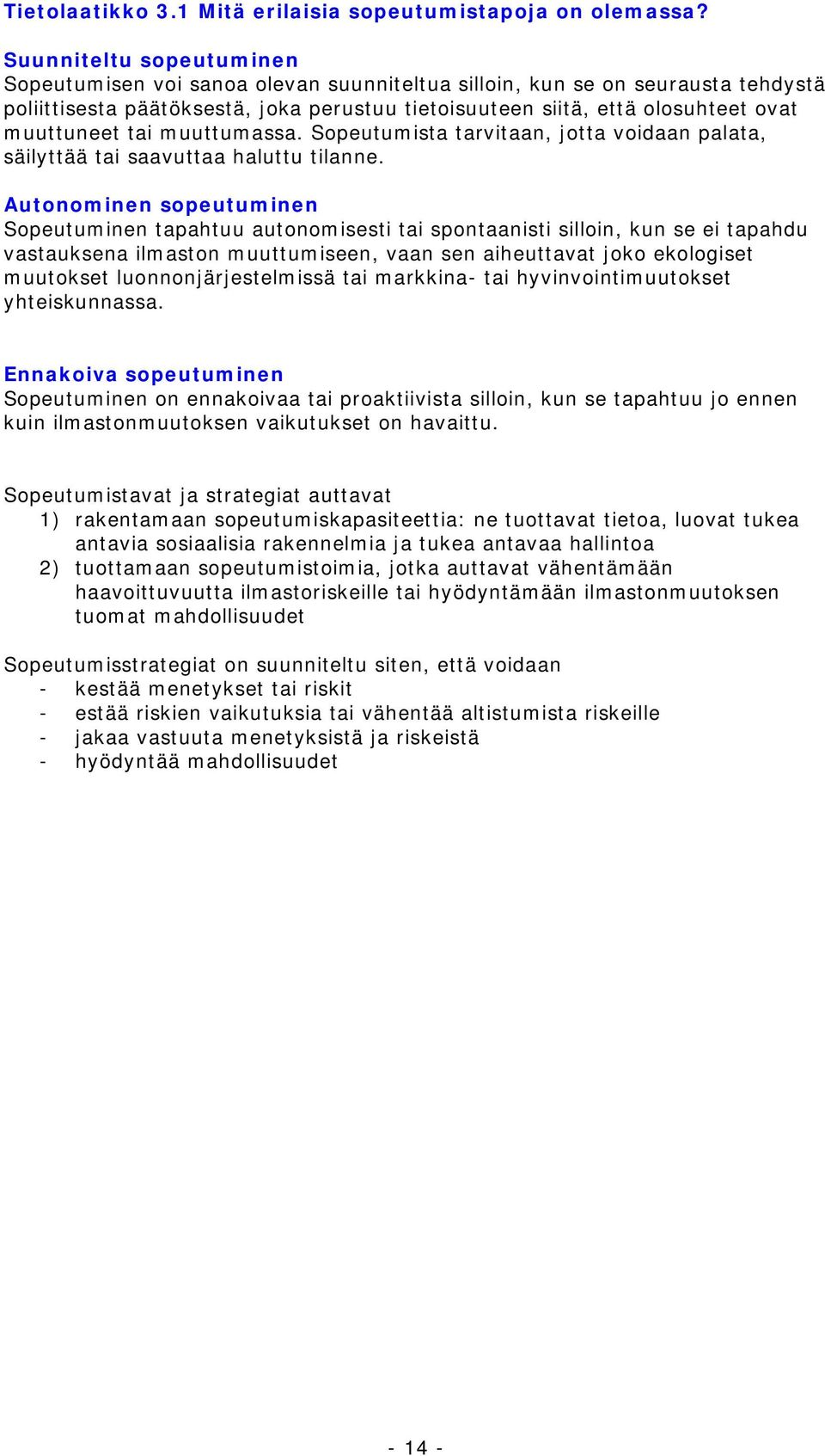 tai muuttumassa. Sopeutumista tarvitaan, jotta voidaan palata, säilyttää tai saavuttaa haluttu tilanne.