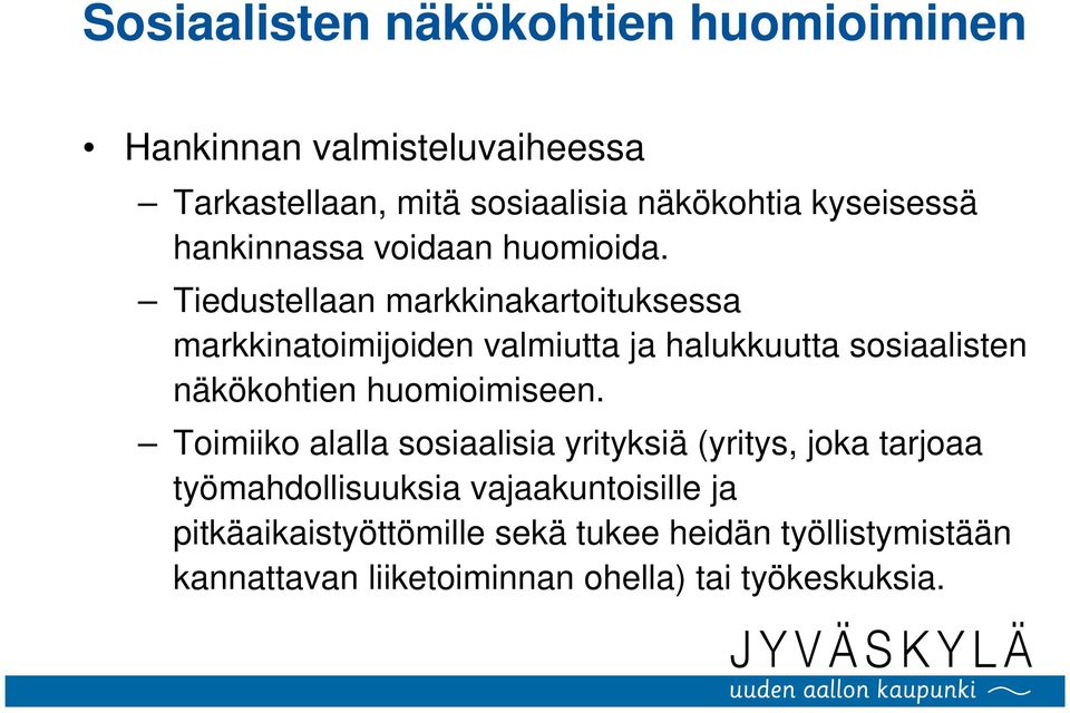 Tiedustellaan markkinakartoituksessa markkinatoimijoiden valmiutta ja halukkuutta sosiaalisten näkökohtien huomioimiseen.