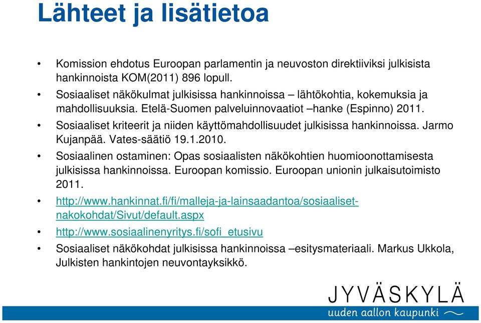 Sosiaaliset kriteerit ja niiden käyttömahdollisuudet julkisissa hankinnoissa. Jarmo Kujanpää. Vates-säätiö 19.1.2010.