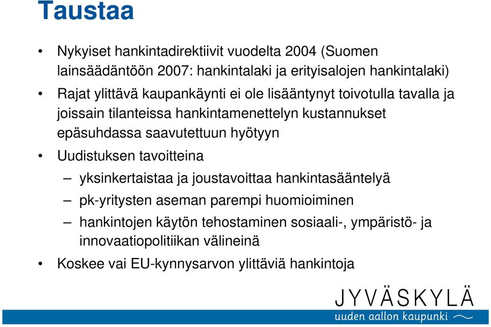 saavutettuun hyötyyn Uudistuksen tavoitteina yksinkertaistaa ja joustavoittaa hankintasääntelyä pk-yritysten aseman parempi