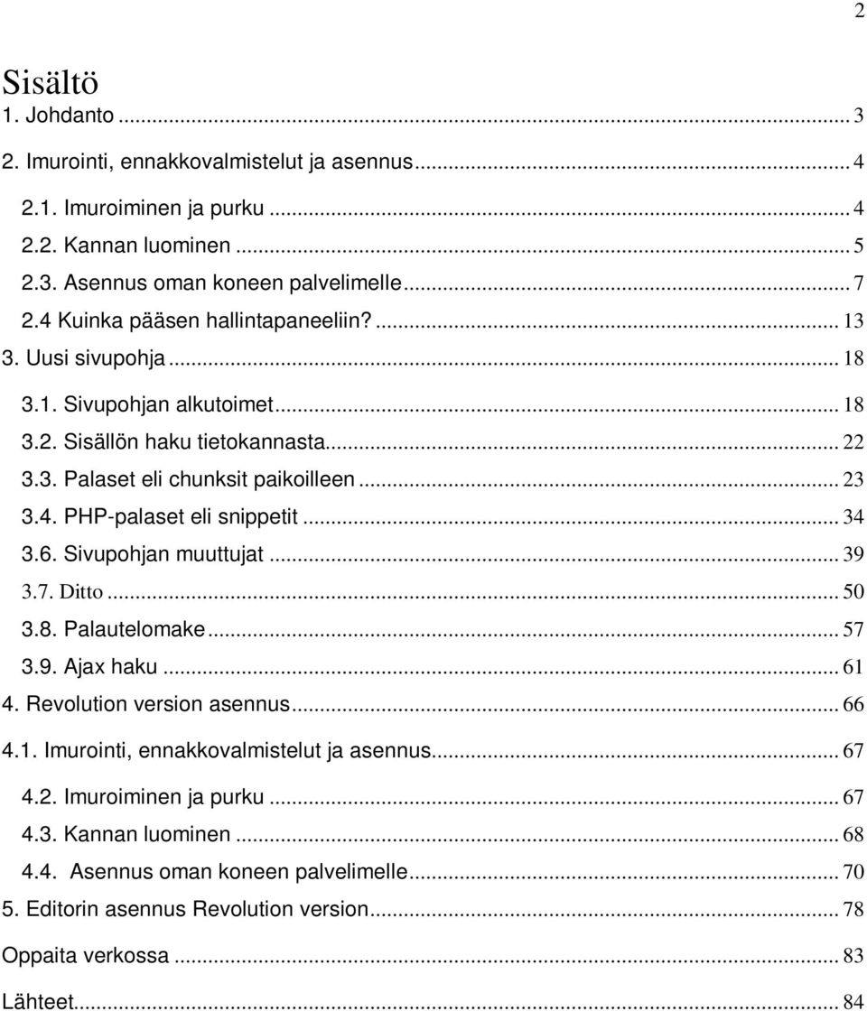 .. 34 3.6. Sivupohjan muuttujat... 39 3.7. Ditto... 50 3.8. Palautelomake... 57 3.9. Ajax haku... 61 4. Revolution version asennus... 66 4.1. Imurointi, ennakkovalmistelut ja asennus... 67 4.