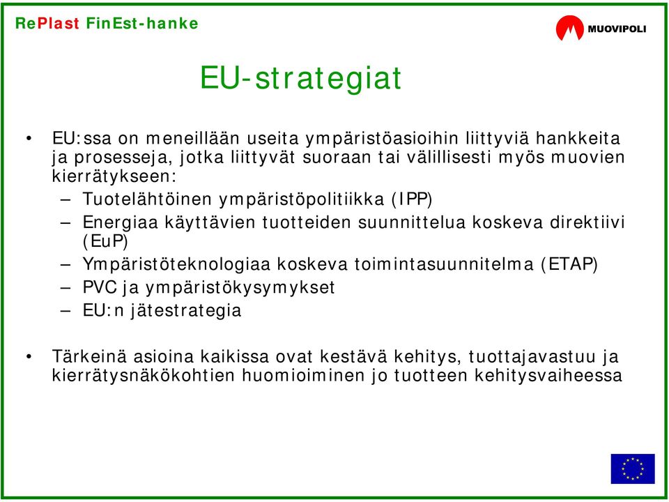 koskeva direktiivi (EuP) Ympäristöteknologiaa koskeva toimintasuunnitelma (ETAP) PVC ja ympäristökysymykset EU:n