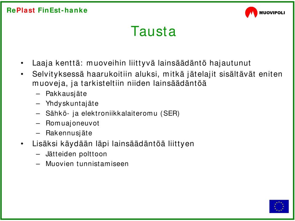 lainsäädäntöä Pakkausjäte Yhdyskuntajäte Sähkö- ja elektroniikkalaiteromu (SER)