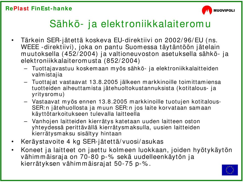 ja elektroniikkalaitteiden valmistajia Tuottajat vastaavat 13.8.