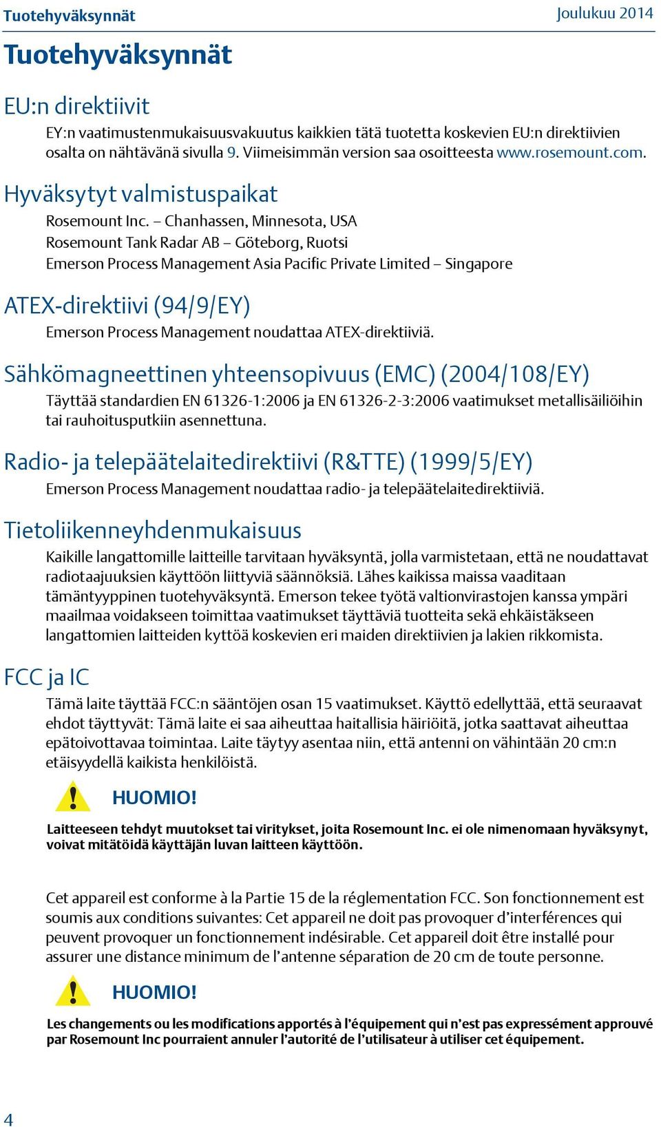 Chanhassen, Minnesota, USA Rosemount Tank Radar AB Göteborg, Ruotsi Emerson Process Management Asia Pacific Private Limited Singapore ATEX-direktiivi (94/9/EY) Emerson Process Management noudattaa