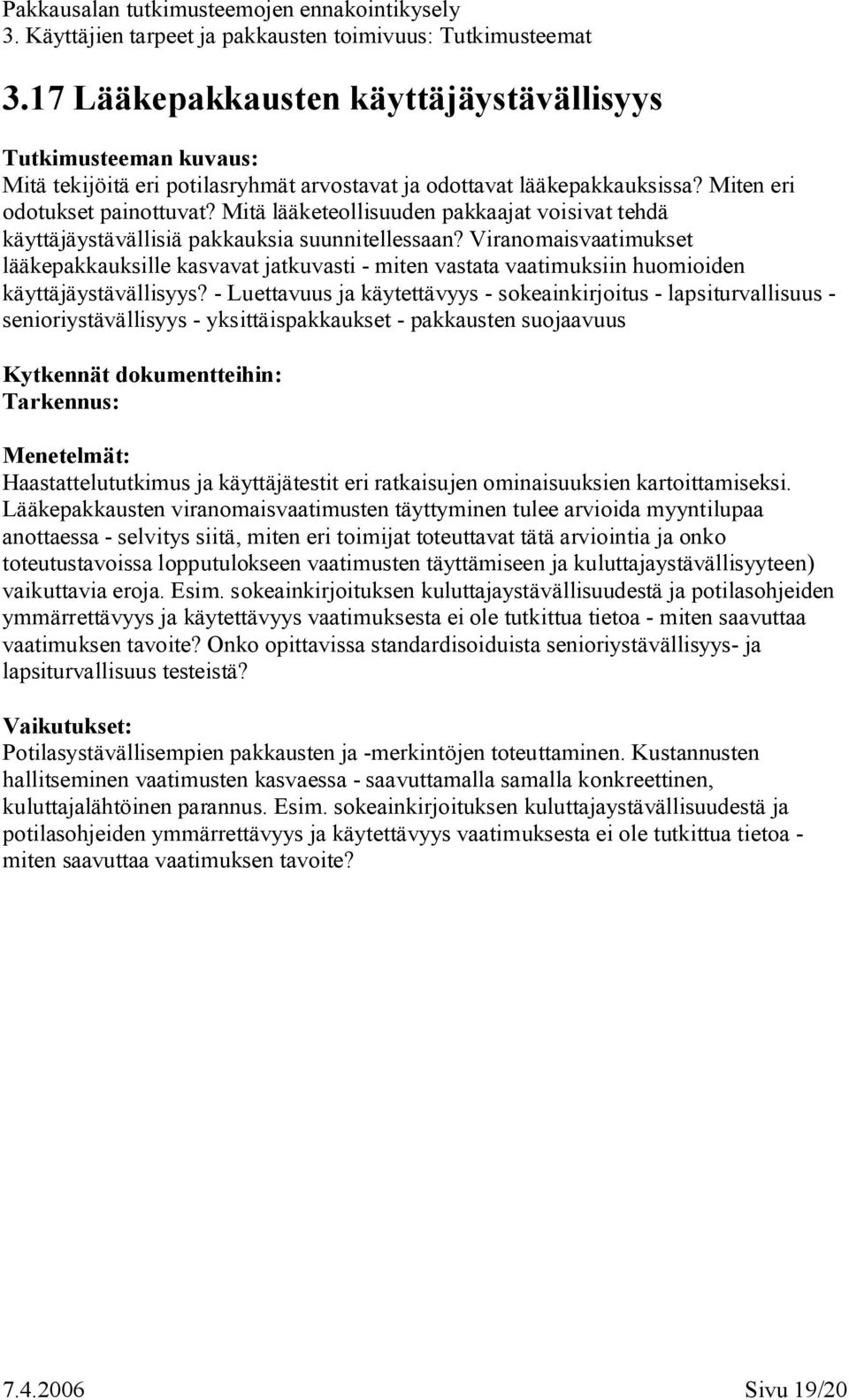 Viranomaisvaatimukset lääkepakkauksille kasvavat jatkuvasti miten vastata vaatimuksiin huomioiden käyttäjäystävällisyys?