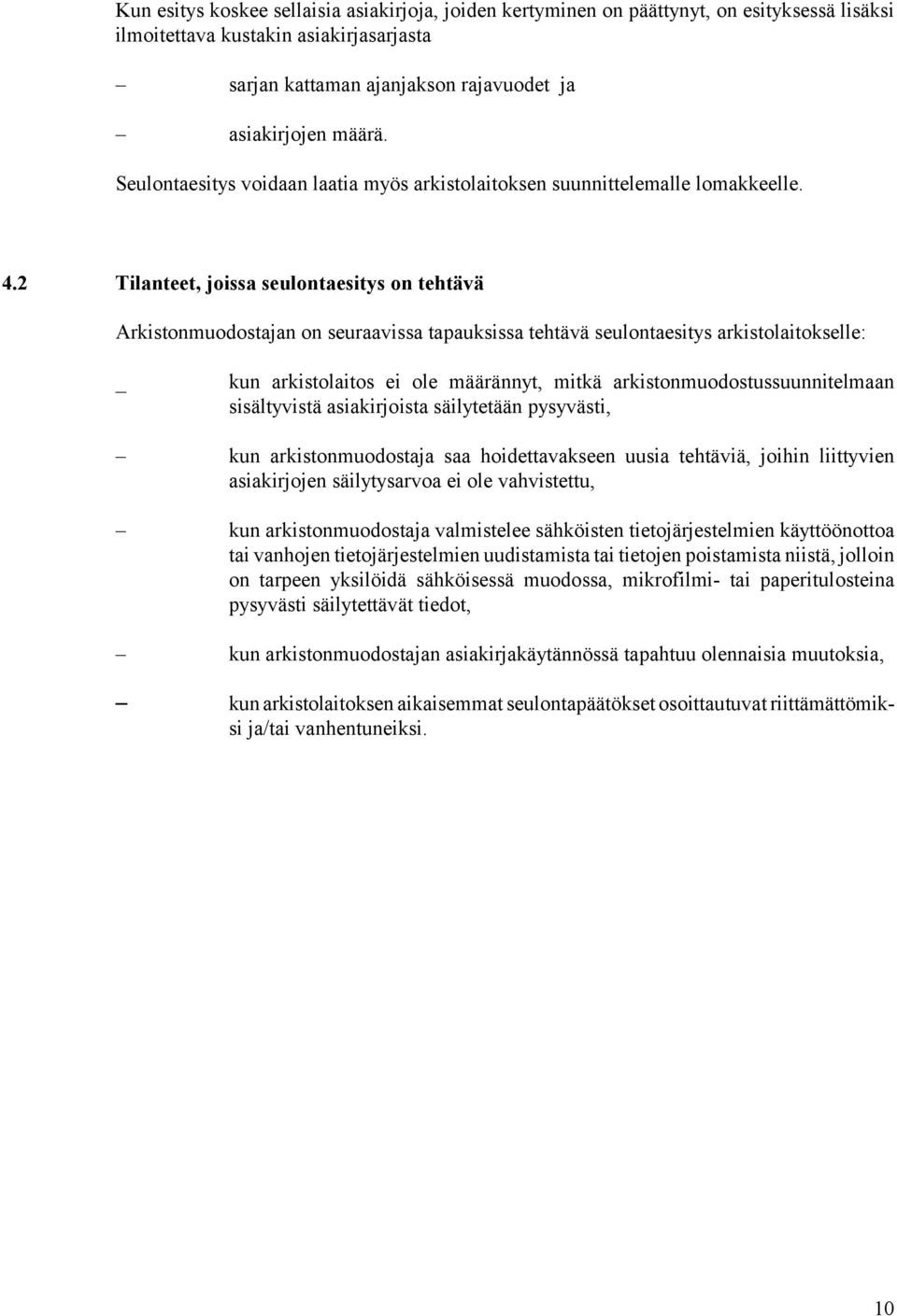 2 Tilanteet, joissa seulontaesitys on tehtävä Arkistonmuodostajan on seuraavissa tapauksissa tehtävä seulontaesitys arkistolaitokselle: _ kun arkistolaitos ei ole määrännyt, mitkä