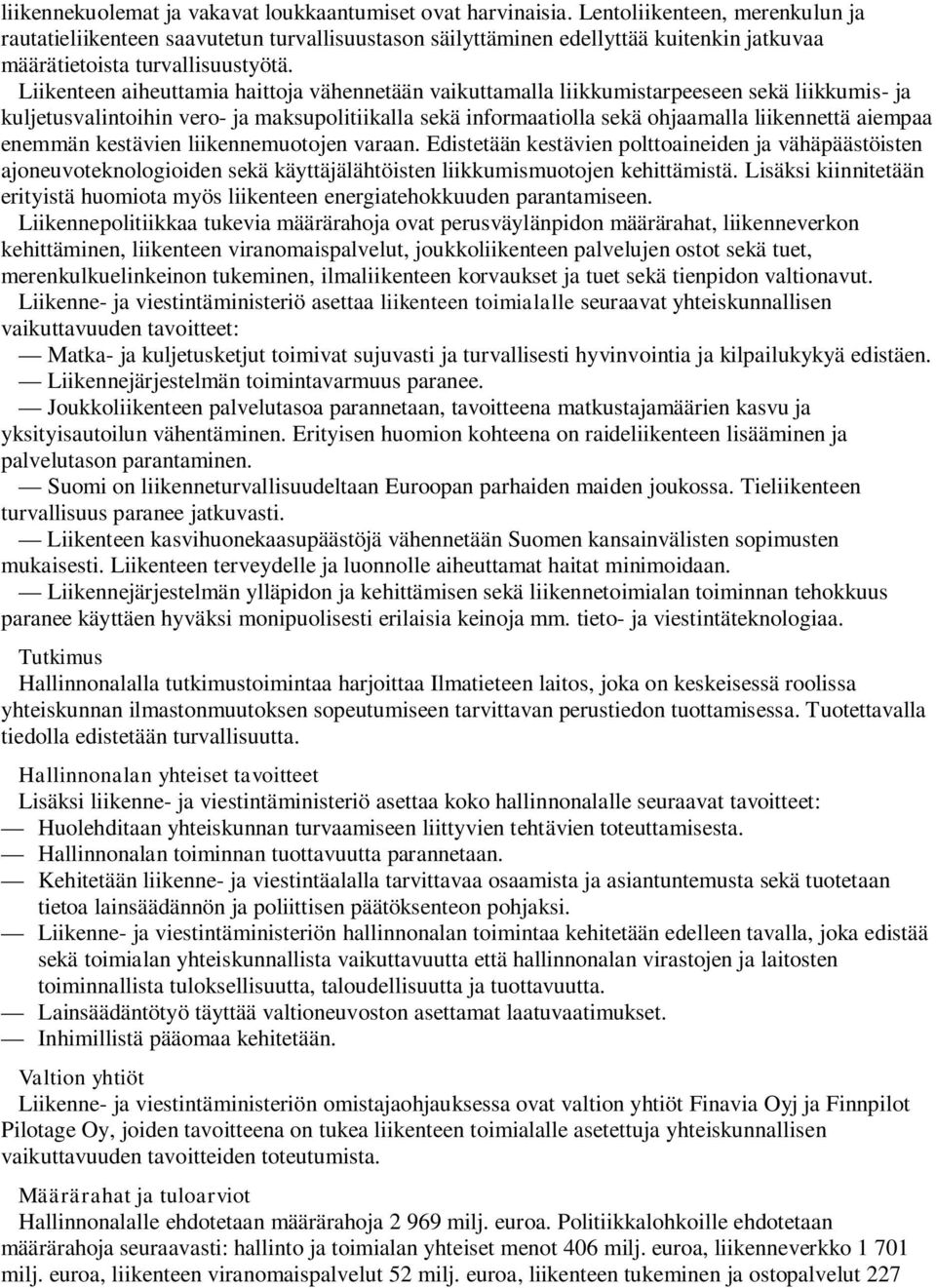 Liikenteen aiheuttamia haittoja vähennetään vaikuttamalla liikkumistarpeeseen sekä liikkumis- ja kuljetusvalintoihin vero- ja maksupolitiikalla sekä informaatiolla sekä ohjaamalla liikennettä aiempaa