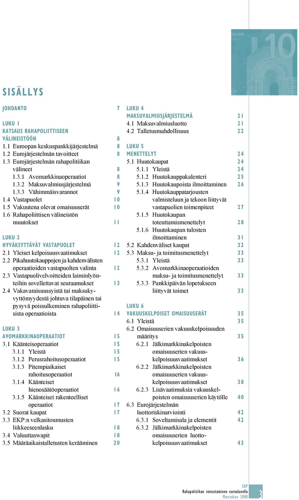 1 Yleiset kelpoisuusvaatimukset 12 2.2 Pikahuutokauppojen ja kahdenväli s ten operaatioiden vastapuolten valinta 12 2.3 Vastapuolivelvoitteiden laiminlyönteihin sovellettavat seuraamukset 13 2.