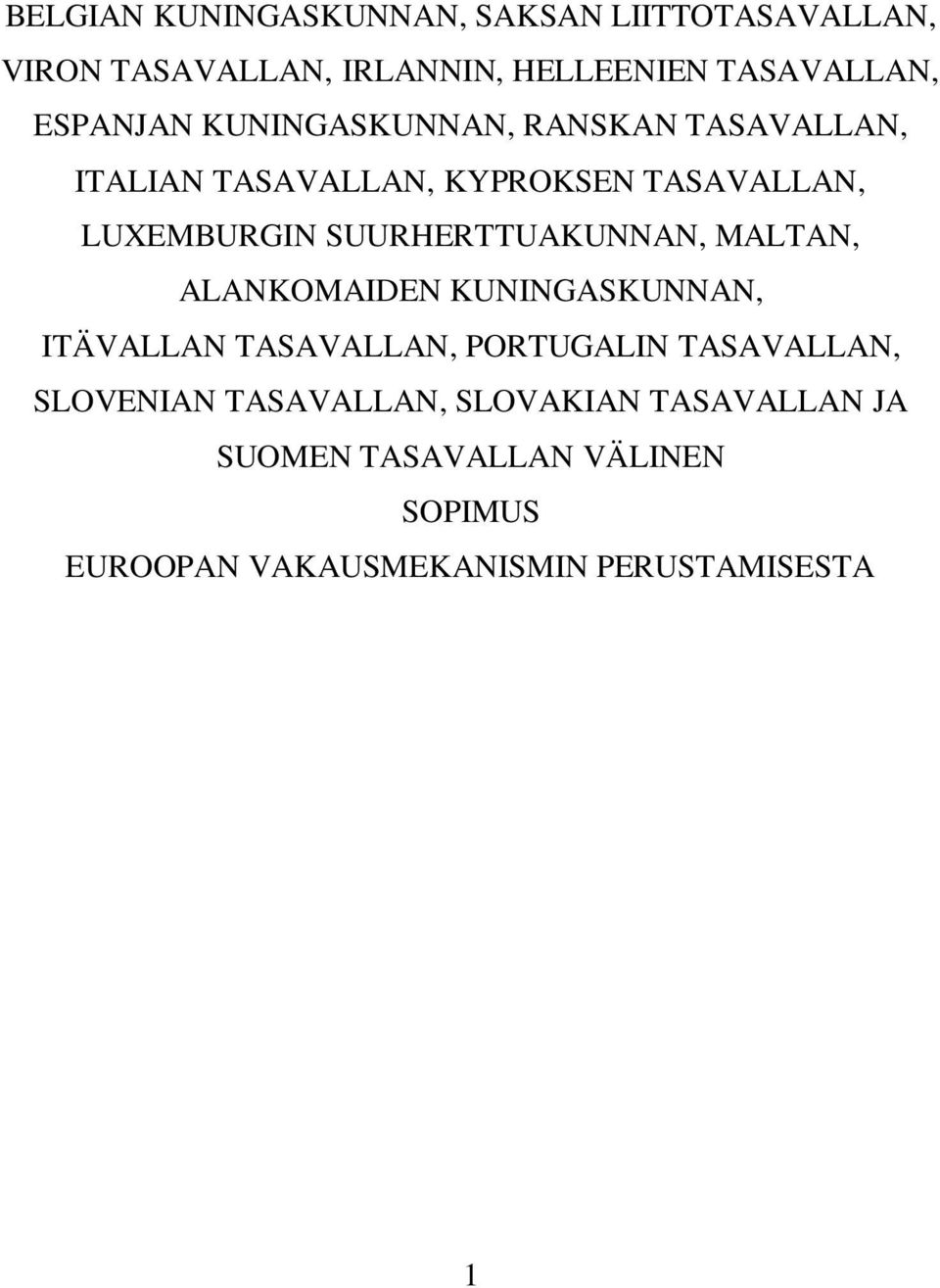 SUURHERTTUAKUNNAN, MALTAN, ALANKOMAIDEN KUNINGASKUNNAN, ITÄVALLAN TASAVALLAN, PORTUGALIN TASAVALLAN,