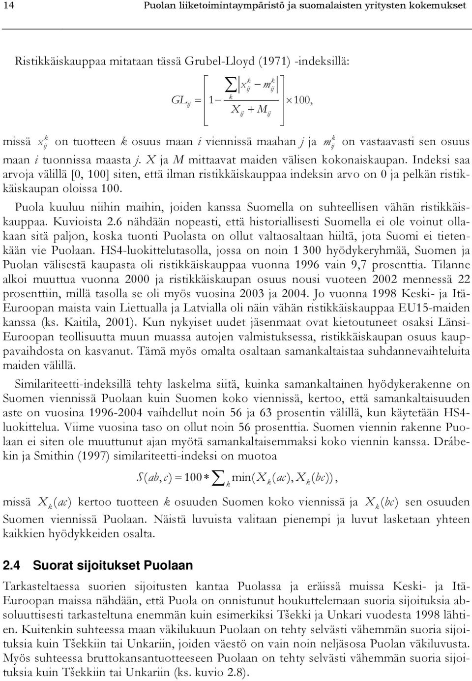 Indeksi saa arvoja välillä [0, 100] siten, että ilman ristikkäiskauppaa indeksin arvo on 0 ja pelkän ristikkäiskaupan oloissa 100.