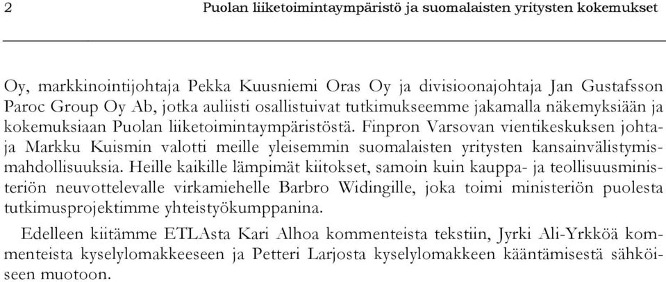 Finpron Varsovan vientikeskuksen johtaja Markku Kuismin valotti meille yleisemmin suomalaisten yritysten kansainvälistymismahdollisuuksia.