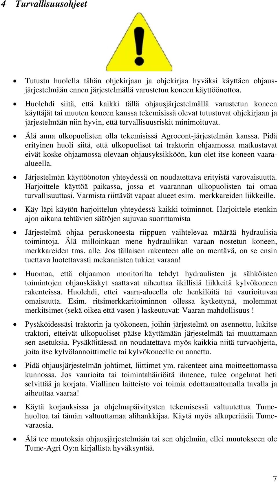 turvallisuusriskit minimoituvat. Älä anna ulkopuolisten olla tekemisissä Agrocont-järjestelmän kanssa.