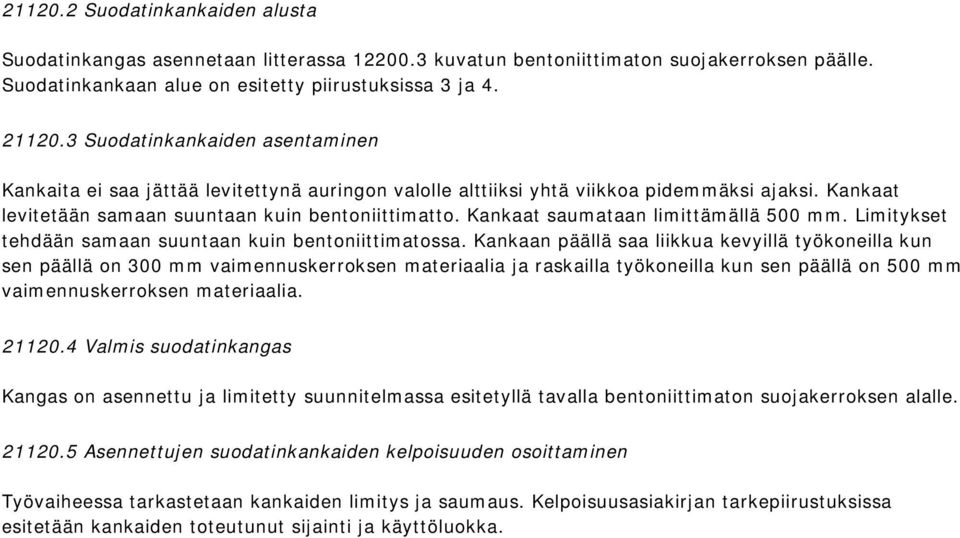 Kankaat saumataan limittämällä 500 mm. Limitykset tehdään samaan suuntaan kuin bentoniittimatossa.