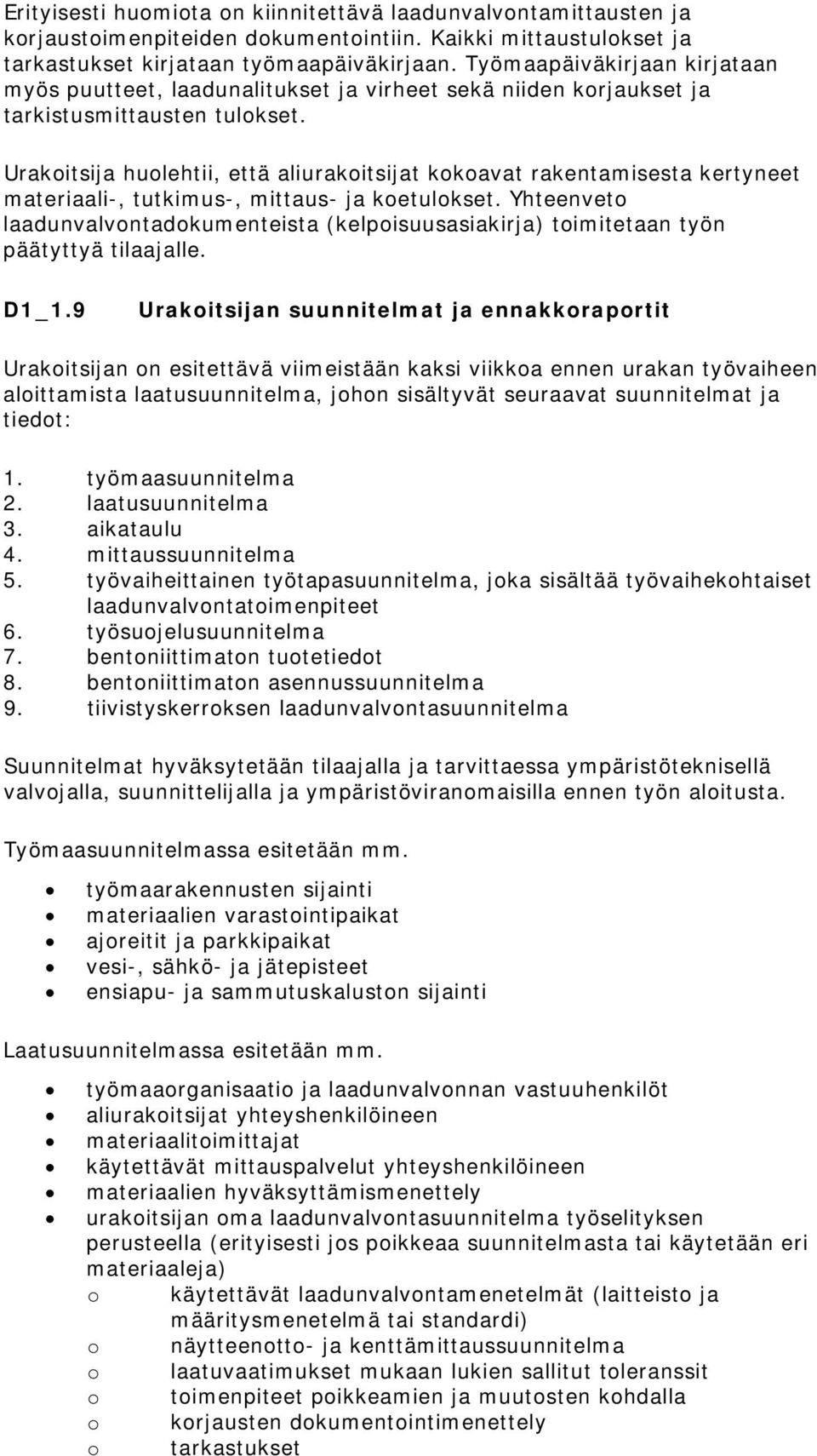 Urakoitsija huolehtii, että aliurakoitsijat kokoavat rakentamisesta kertyneet materiaali-, tutkimus-, mittaus- ja koetulokset.