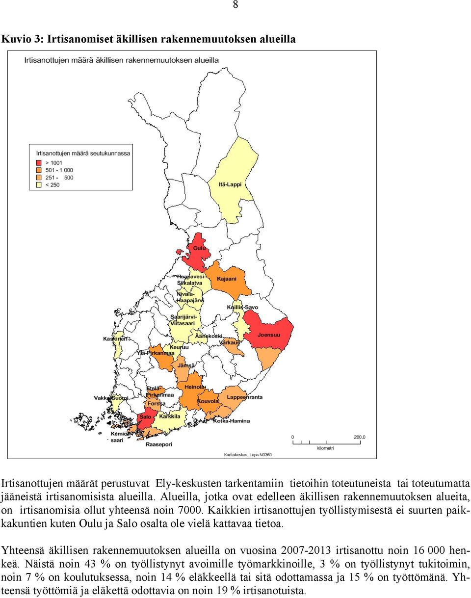 Kaikkien irtisanottujen työllistymisestä ei suurten paikkakuntien kuten Oulu ja Salo osalta ole vielä kattavaa tietoa.