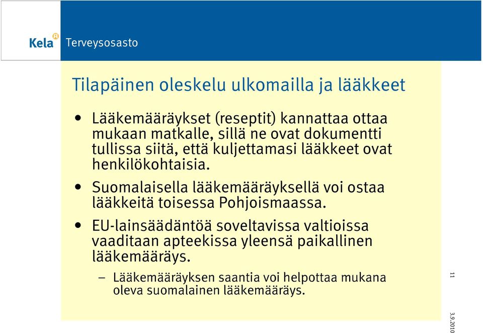 Suomalaisella lääkemääräyksellä voi ostaa lääkkeitä toisessa Pohjoismaassa.