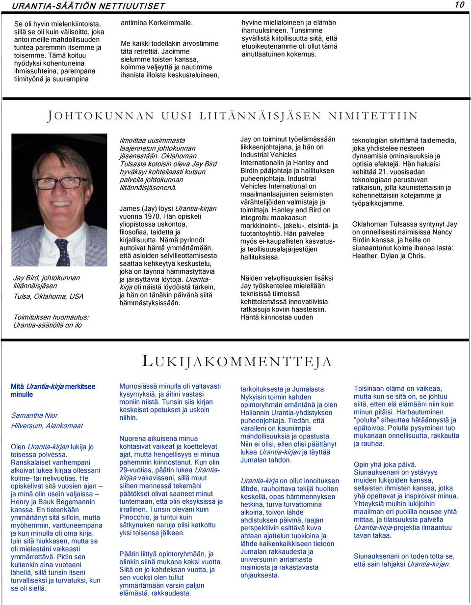 Jaoimme sielumme toisten kanssa, koimme veljeyttä ja nautimme ihanista illoista keskusteluineen, hyvine mielialoineen ja elämän ihanuuksineen.