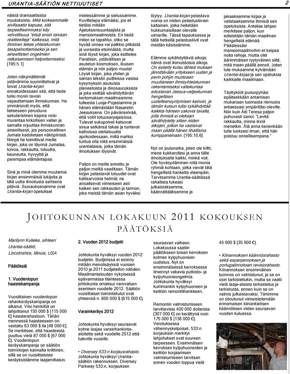 ongelmien ratkaisemisen helpottamiseksi. [195:5.1] Joten näkymättömät ystävämme suunnittelivat ja loivat Urantia-kirjan ennakoidessaan sitä, että tiede tulisi monin tavoin vapauttamaan ihmiskunnan.