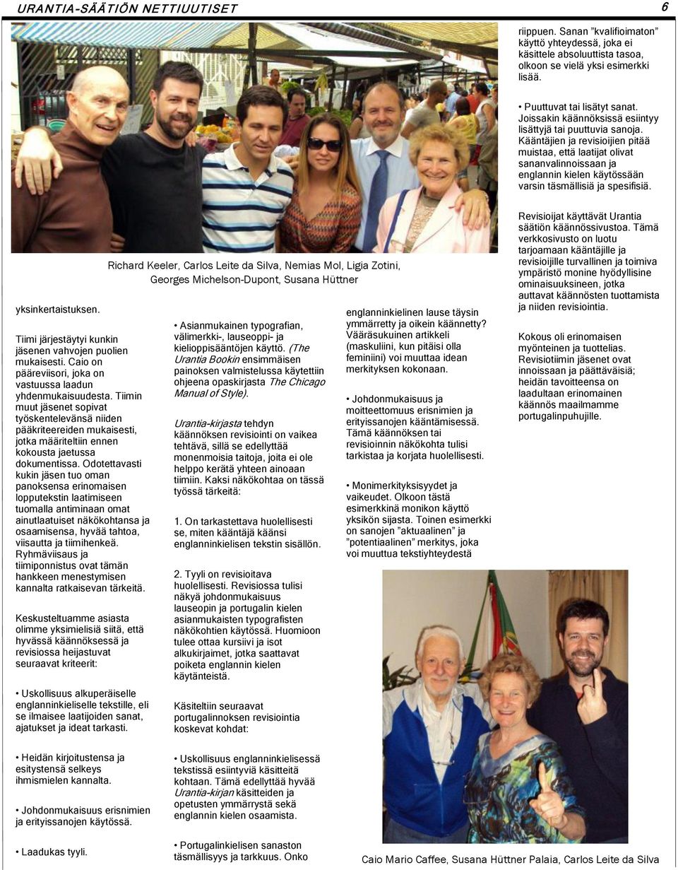 Kääntäjien ja revisioijien pitää muistaa, että laatijat olivat sananvalinnoissaan ja englannin kielen käytössään varsin täsmällisiä ja spesifisiä. yksinkertaistuksen.