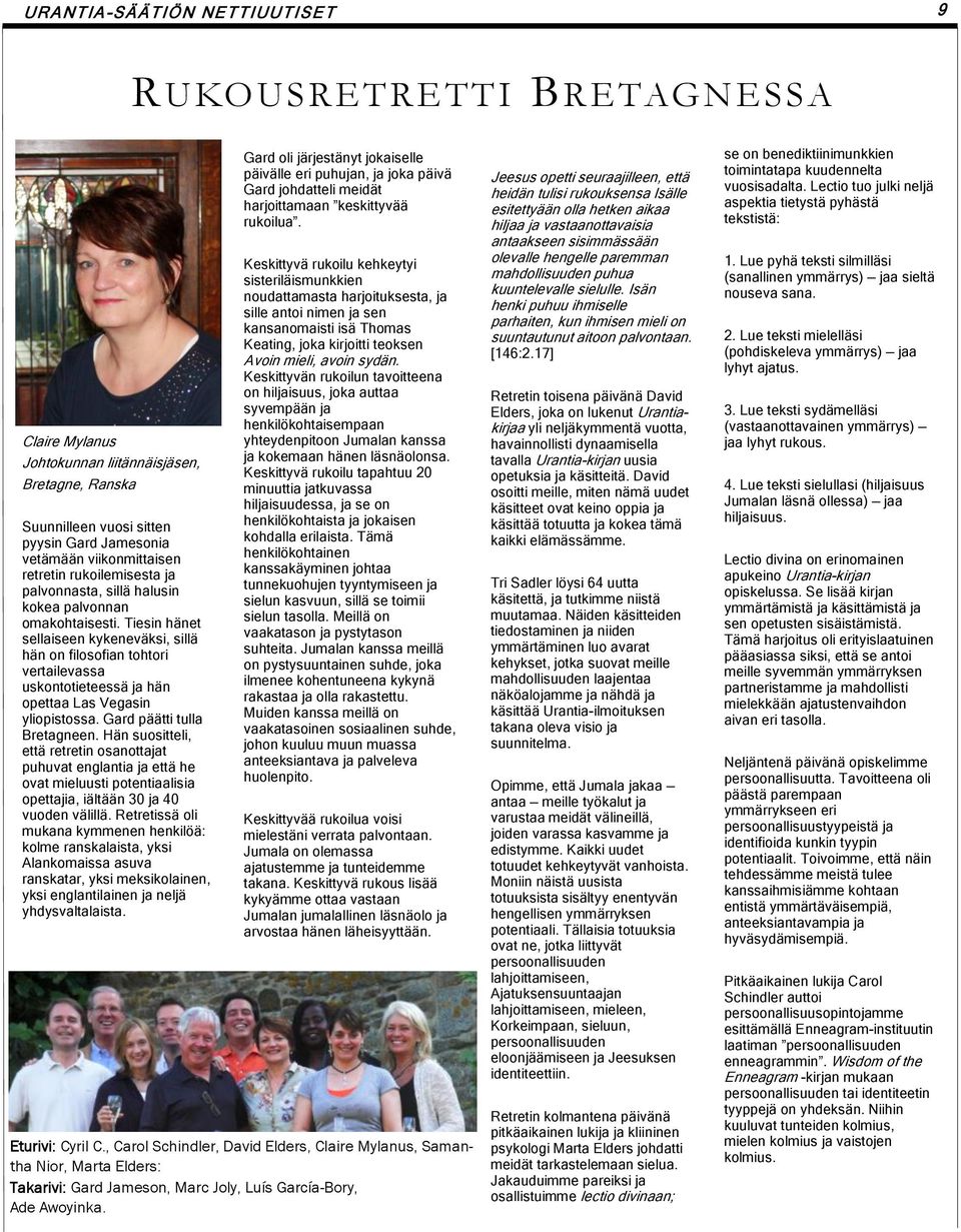 Gard päätti tulla Bretagneen. Hän suositteli, että retretin osanottajat puhuvat englantia ja että he ovat mieluusti potentiaalisia opettajia, iältään 30 ja 40 vuoden välillä.